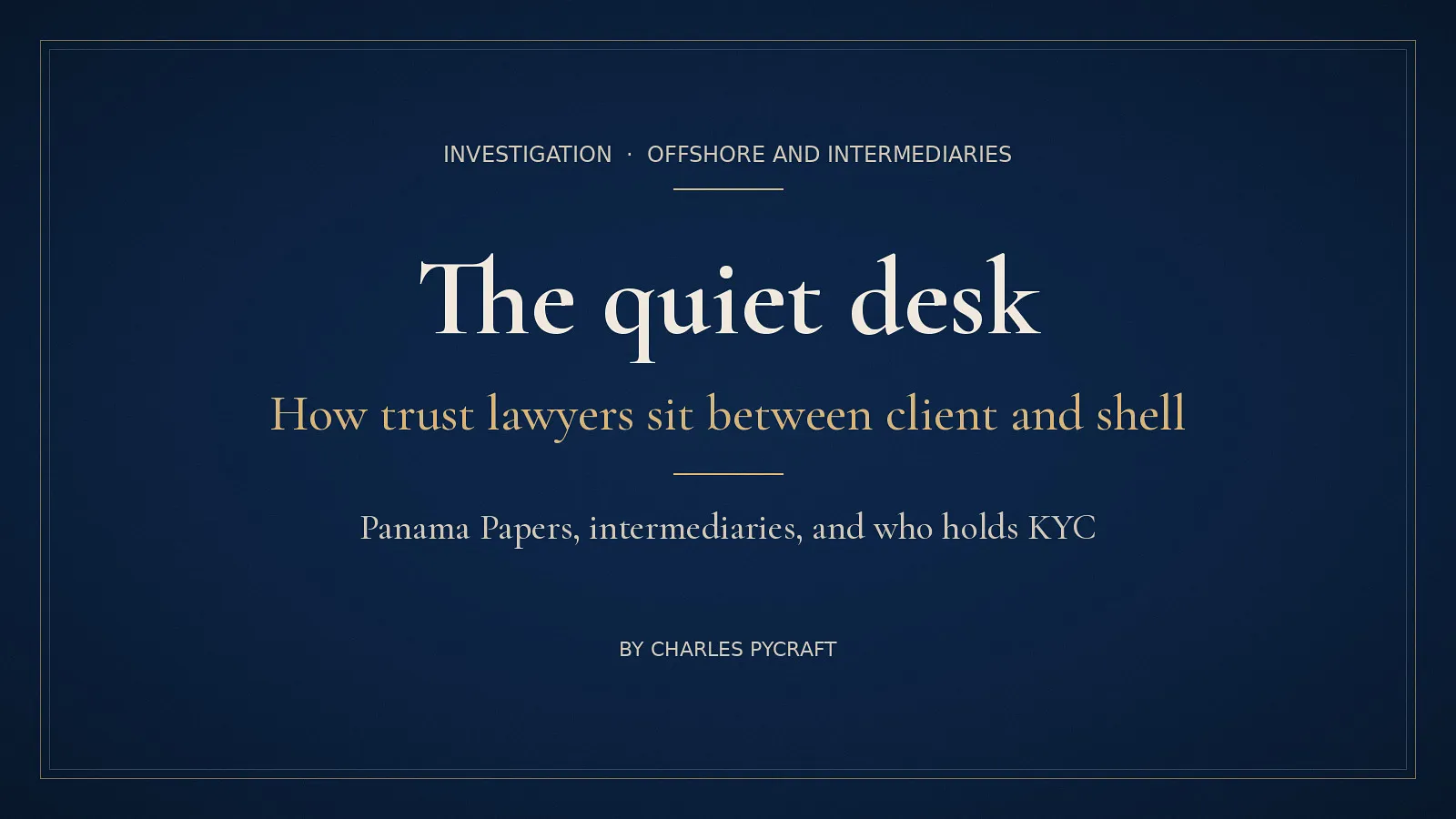 Cover card: The quiet desk, How trust lawyers sit between client and shell. An investigation by Charles Pycraft