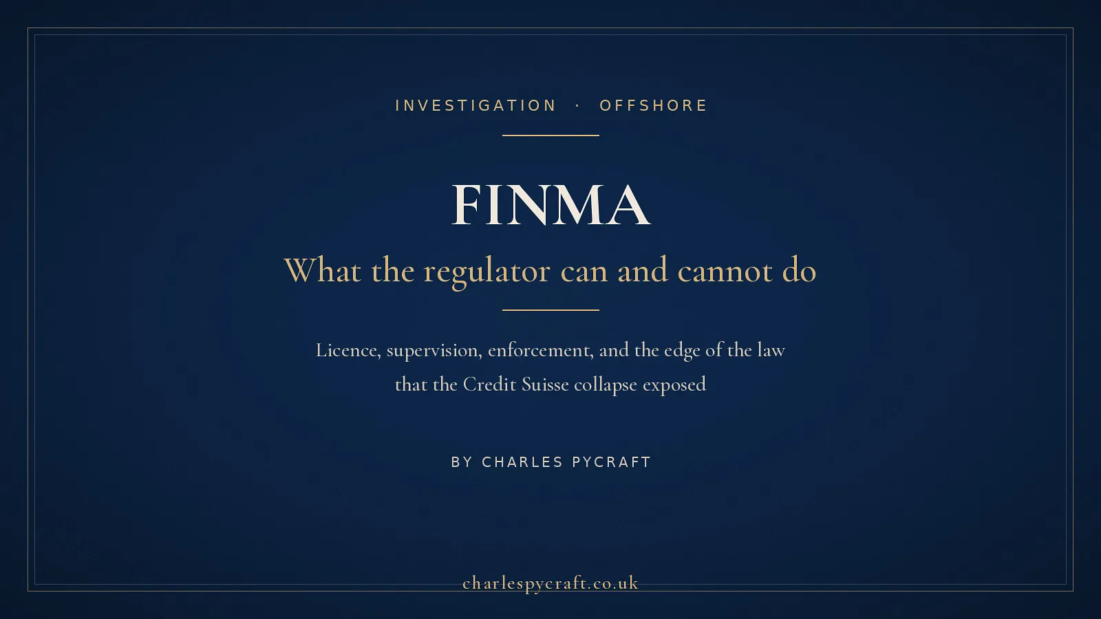 Cover card: FINMA - what Switzerland's regulator can and cannot do. An investigation by Charles Pycraft