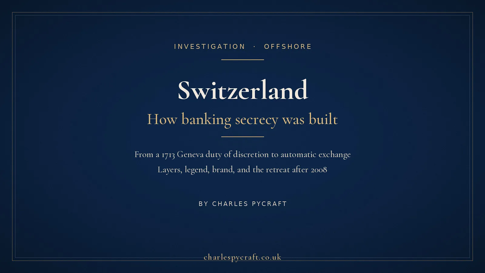Cover card: Switzerland - how banking secrecy was built. An investigation by Charles Pycraft